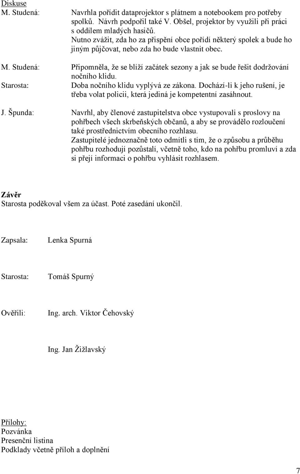 Studená: Připomněla, že se blíží začátek sezony a jak se bude řešit dodržování nočního klidu. Doba nočního klidu vyplývá ze zákona.