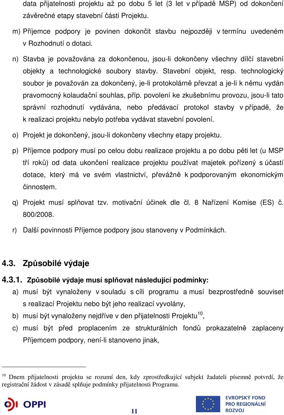 n) Stavba je považována za dokončenou, jsou-li dokončeny všechny dílčí stavební objekty a technologické soubory stavby. Stavební objekt, resp.