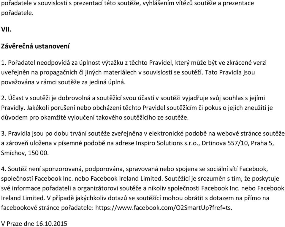 Tato Pravidla jsou považována v rámci soutěže za jediná úplná. 2. Účast v soutěži je dobrovolná a soutěžící svou účastí v soutěži vyjadřuje svůj souhlas s jejími Pravidly.