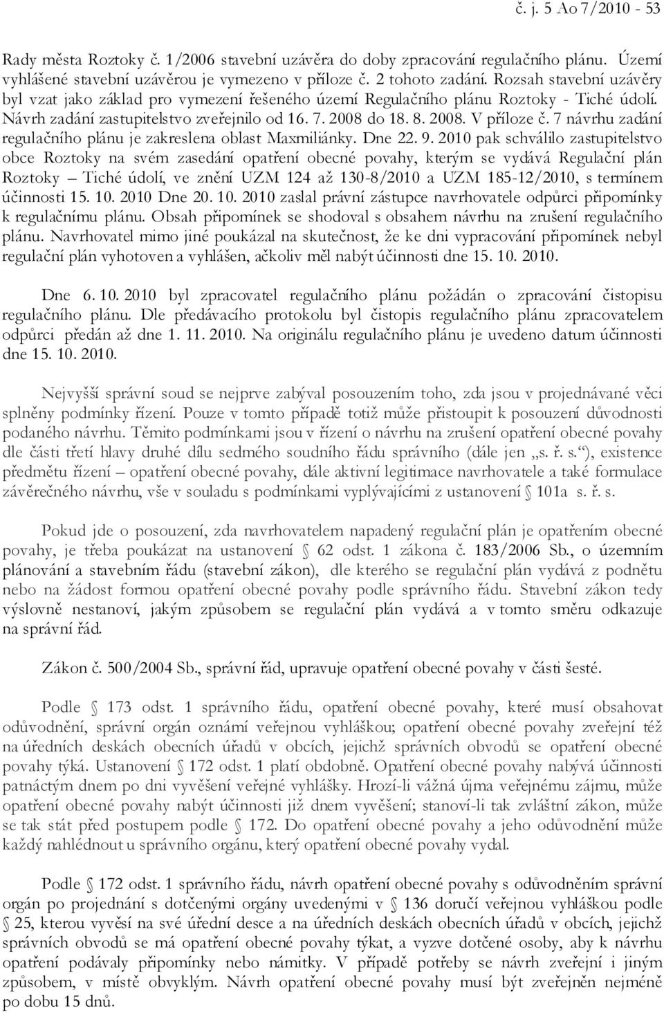 7 návrhu zadání regulačního plánu je zakreslena oblast Maxmiliánky. Dne 22. 9.