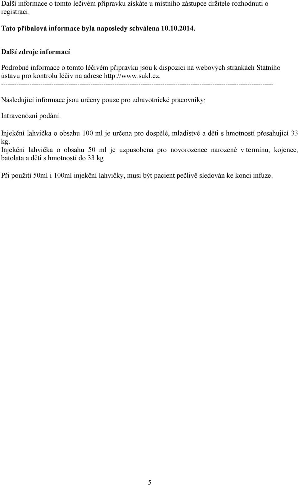 ----------------------------------------------------------------------------------------------------------------------------- Následující informace jsou určeny pouze pro zdravotnické pracovníky: