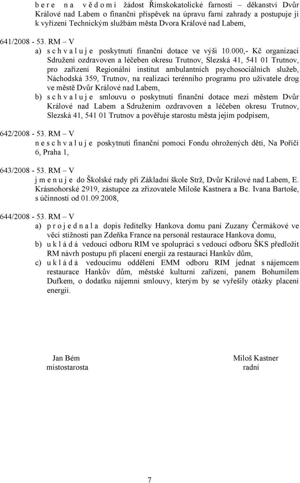 000,- Kč organizaci Sdružení ozdravoven a léčeben okresu Trutnov, Slezská 41, 541 01 Trutnov, pro zařízení Regionální institut ambulantních psychosociálních služeb, Náchodská 359, Trutnov, na