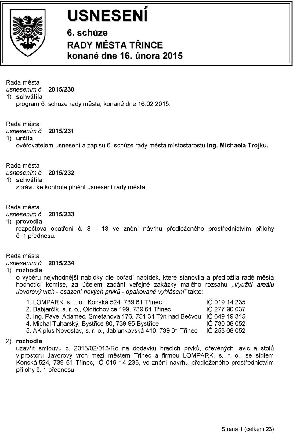 8-13 ve znění návrhu předloženého prostřednictvím přílohy č. 1 přednesu. usnesením č.