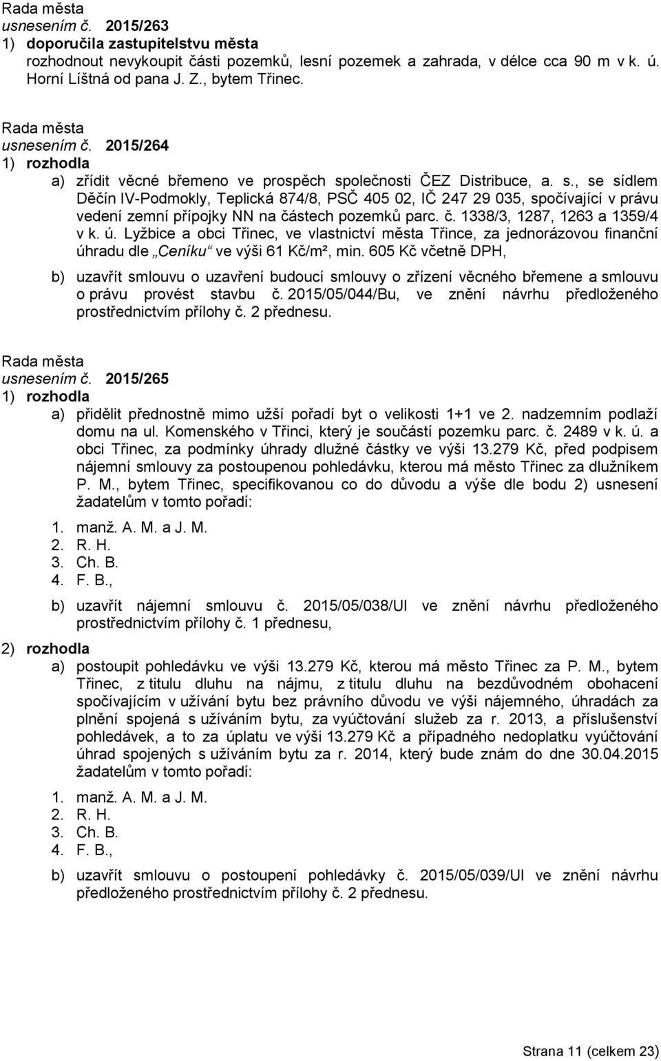 č. 1338/3, 1287, 1263 a 1359/4 v k. ú. Lyžbice a obci Třinec, ve vlastnictví města Třince, za jednorázovou finanční úhradu dle Ceníku ve výši 61 Kč/m², min.