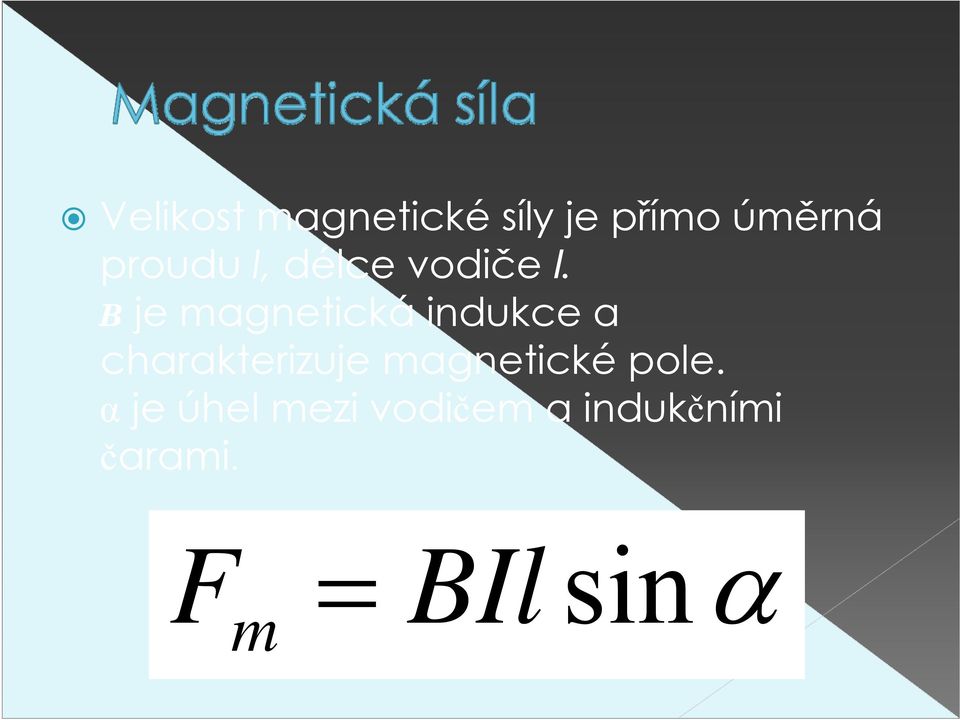 B je magnetická indukce a charakterizuje