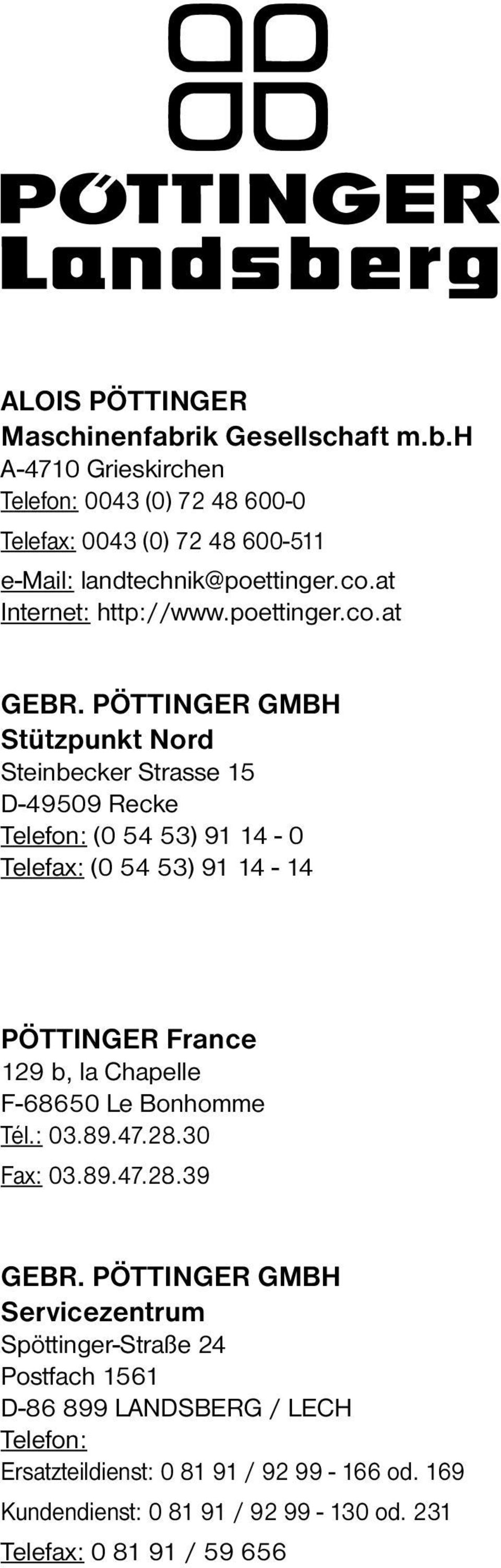 PÖTTINGER GMBH Stützpunkt Nord Steinbecker Strasse 15 D-49509 Recke Telefon: (0 54 53) 91 14-0 Telefax: (0 54 53) 91 14-14 PÖTTINGER France 129 b, la Chapelle