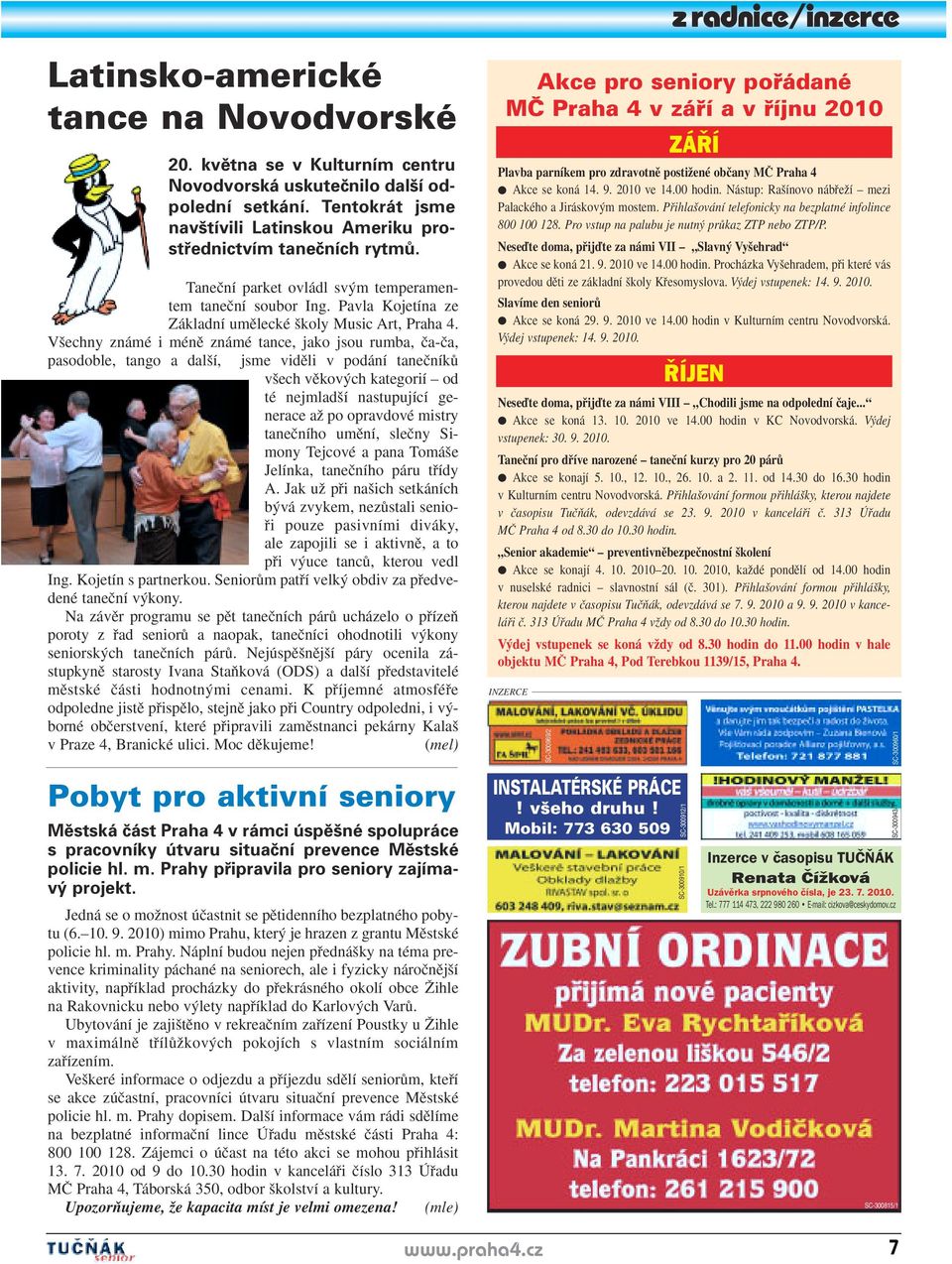 V echny známé i ménû známé tance, jako jsou rumba, ãa-ãa, pasodoble, tango a dal í, jsme vidûli v podání taneãníkû v ech vûkov ch kategorií od té nejmlad í nastupující generace aï po opravdové mistry