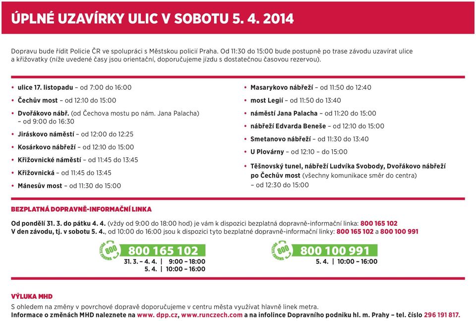 listopadu od 7:00 do 16:00 Čechův most od 12:10 do 15:00 Dvořákovo nábř. (od Čechova mostu po nám.