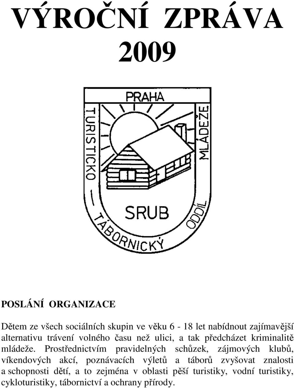 Prostřednictvím pravidelných schůzek, zájmových klubů, víkendových akcí, poznávacích výletů a táborů