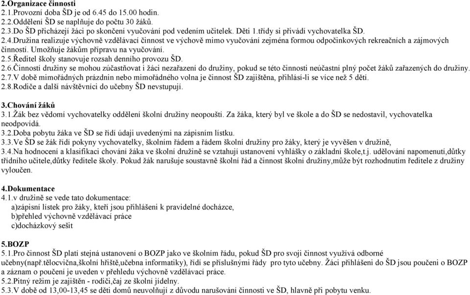 Umožňuje žákům přípravu na vyučování. 2.5.Ředitel školy stanovuje rozsah denního provozu ŠD. 2.6.