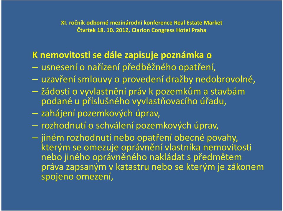 úprav, rozhodnutí o schválení pozemkových úprav, jiném rozhodnutí nebo opatření obecné povahy, kterým se omezuje oprávnění