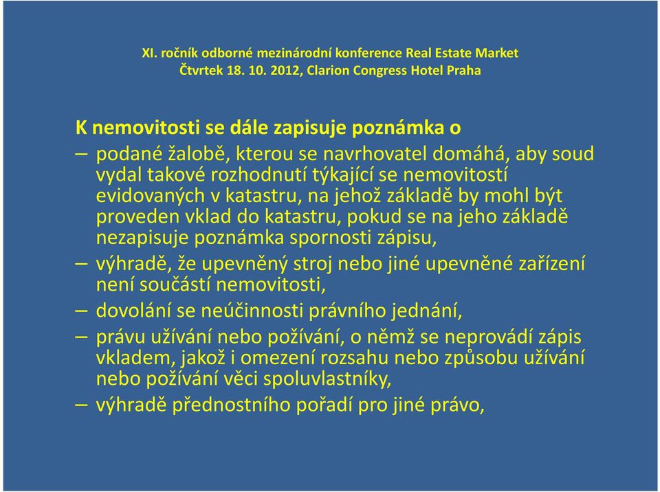 výhradě, že upevněný stroj nebo jiné upevněné zařízení není součástí nemovitosti, dovolání se neúčinnosti právního jednání, právu užívání nebo