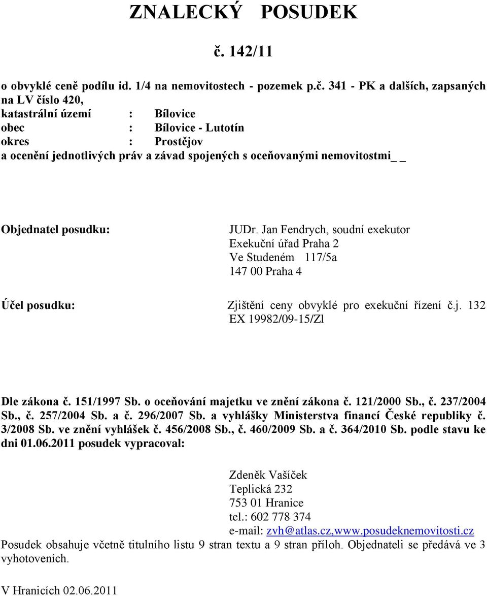 341 - PK a dalších, zapsaných na LV číslo 420, katastrální území : Bílovice obec : Bílovice - Lutotín okres : Prostějov a ocenění jednotlivých práv a závad spojených s oceňovanými nemovitostmi