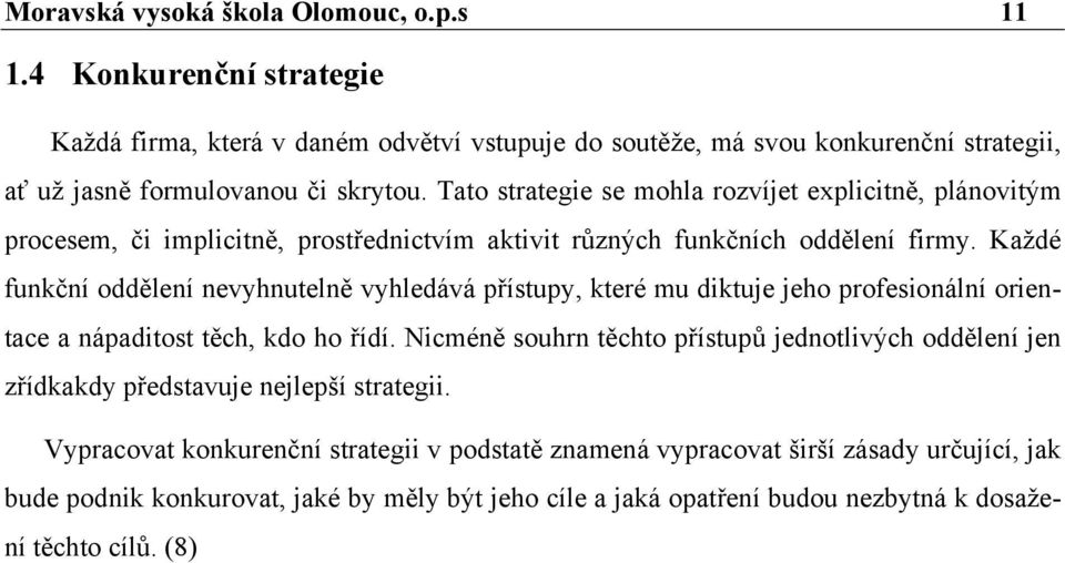 Každé funkční oddělení nevyhnutelně vyhledává přístupy, které mu diktuje jeho profesionální orientace a nápaditost těch, kdo ho řídí.