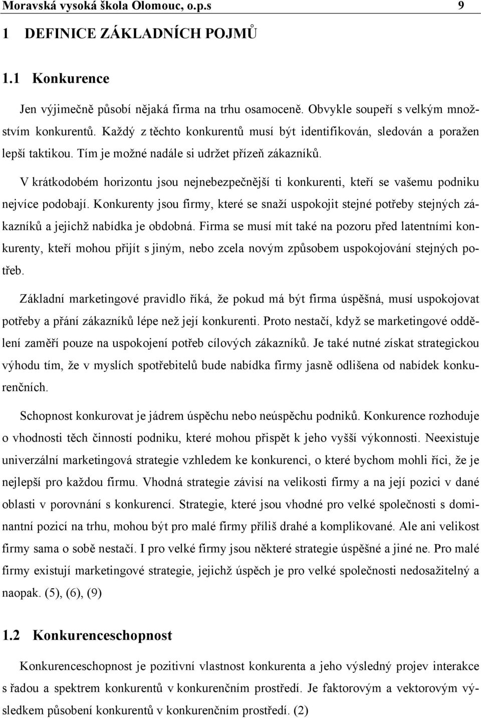 V krátkodobém horizontu jsou nejnebezpečnější ti konkurenti, kteří se vašemu podniku nejvíce podobají.