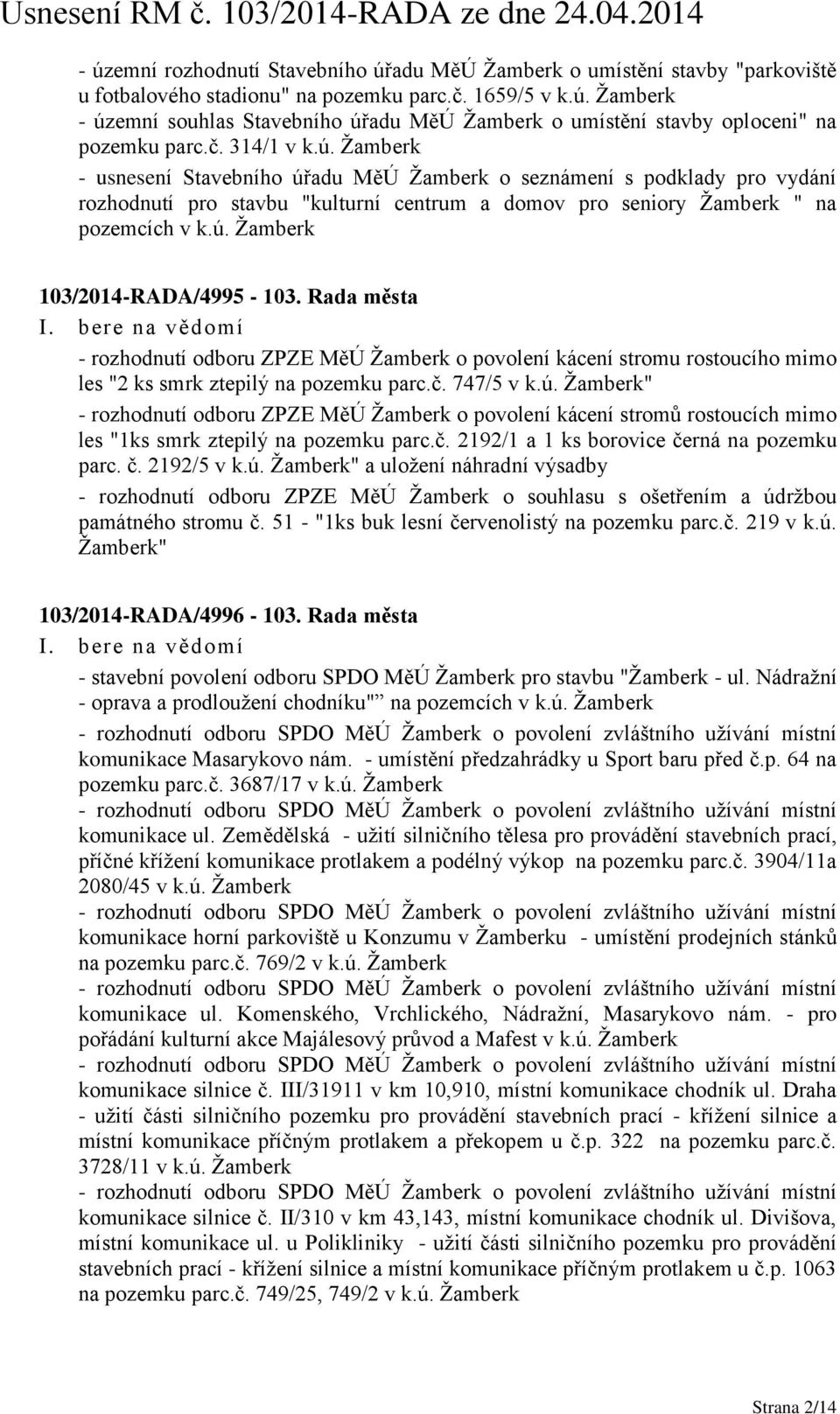 Rada města - rozhodnutí odboru ZPZE MěÚ Žamberk o povolení kácení stromu rostoucího mimo les "2 ks smrk ztepilý na pozemku parc.č. 747/5 v k.ú.