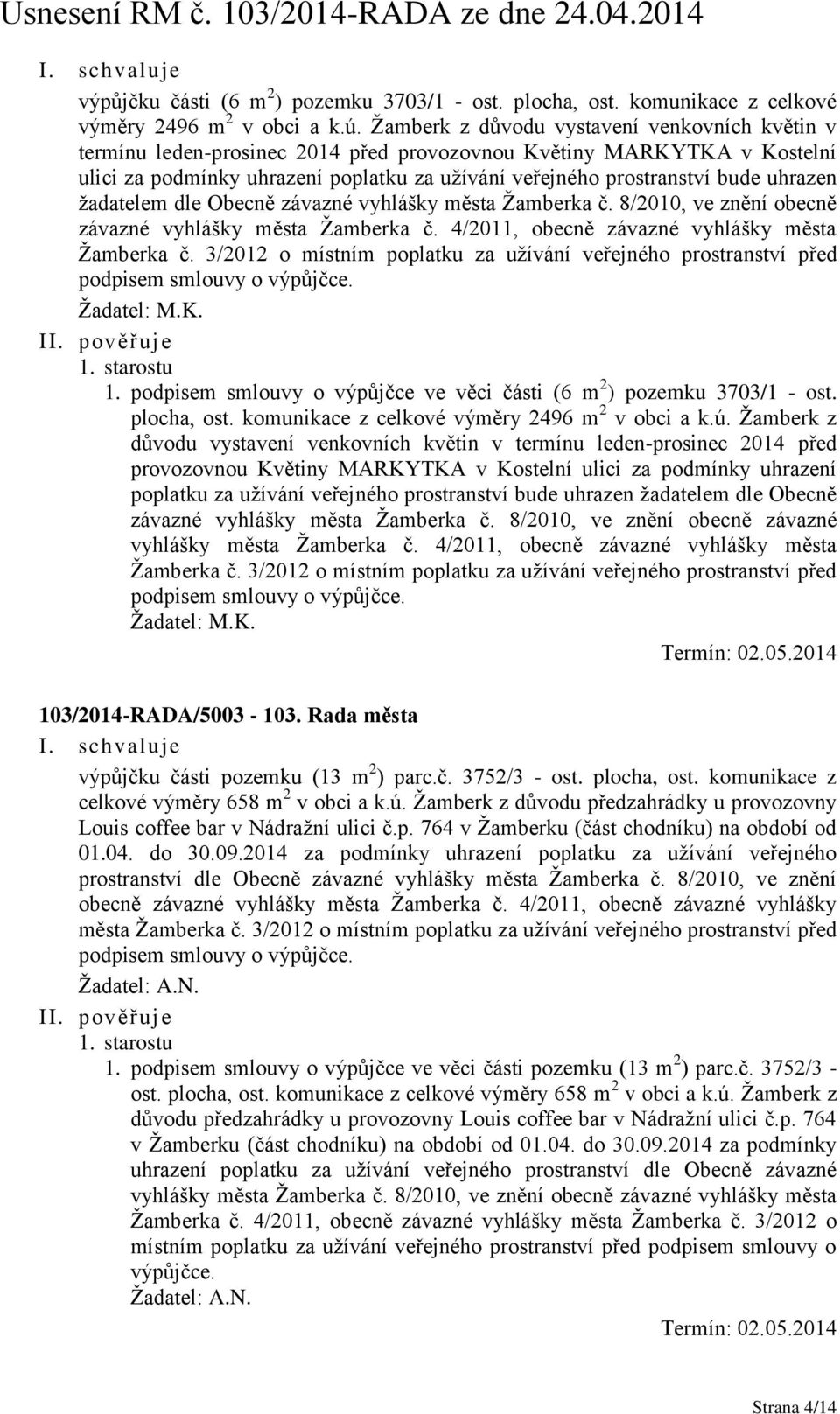 uhrazen žadatelem dle Obecně závazné vyhlášky města Žamberka č. 8/2010, ve znění obecně závazné vyhlášky města Žamberka č. 4/2011, obecně závazné vyhlášky města Žamberka č.