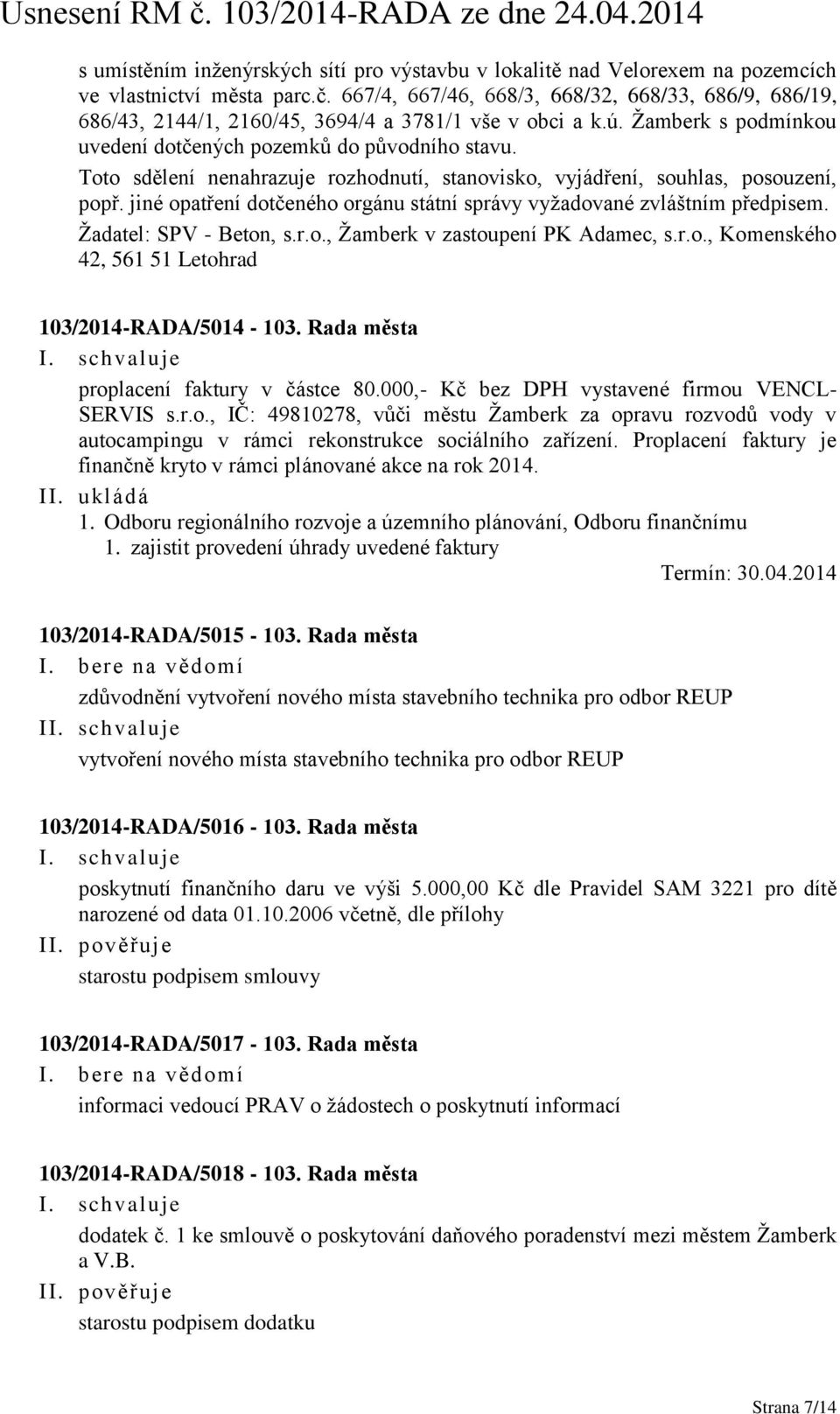 Toto sdělení nenahrazuje rozhodnutí, stanovisko, vyjádření, souhlas, posouzení, popř. jiné opatření dotčeného orgánu státní správy vyžadované zvláštním předpisem. Žadatel: SPV - Beton, s.r.o., Žamberk v zastoupení PK Adamec, s.