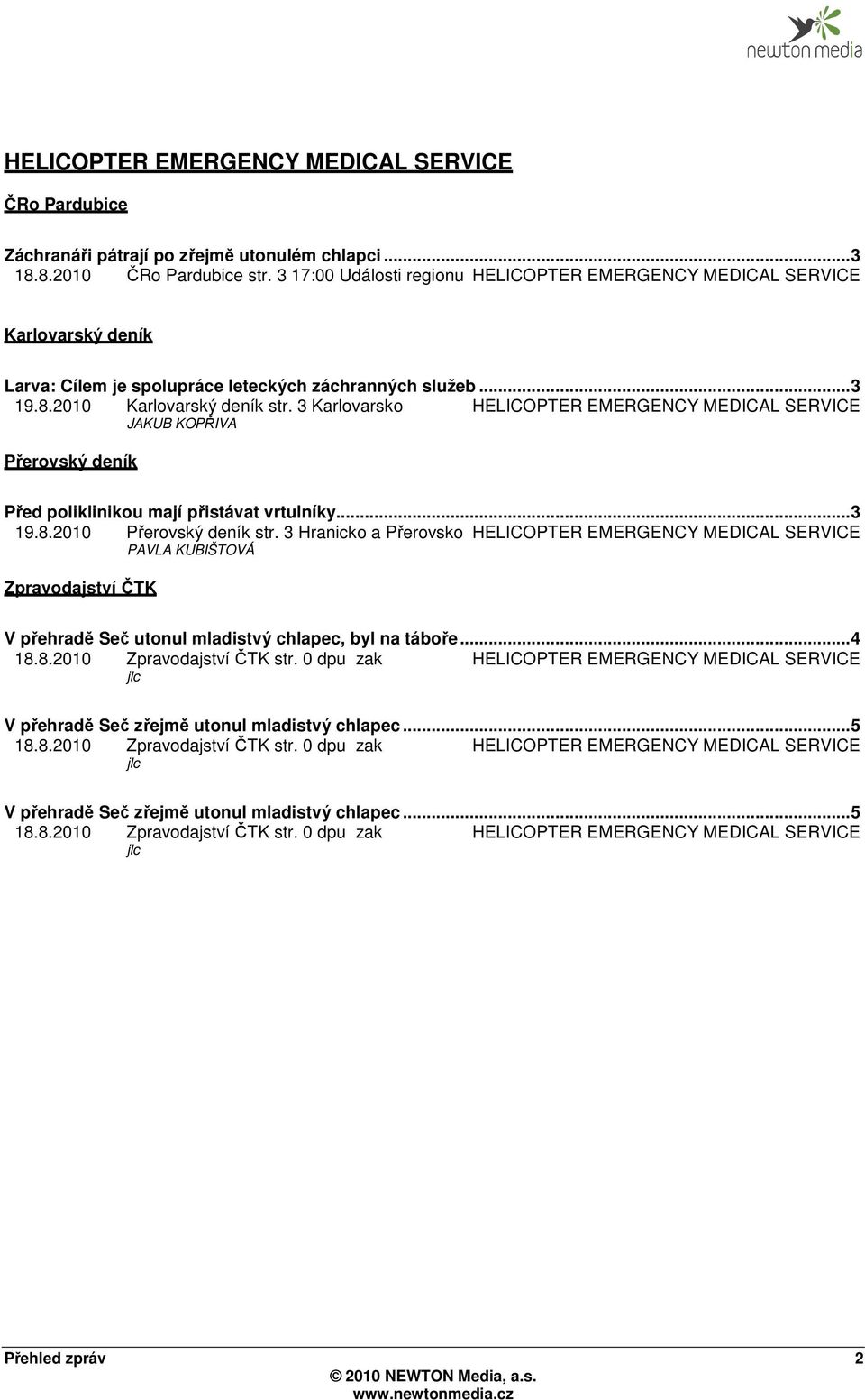 3 Karlovarsko HELICOPTER EMERGENCY MEDICAL SERVICE JAKUB KOPŘIVA Přerovský deník Před poliklinikou mají přistávat vrtulníky... 3 19.8.2010 Přerovský deník str.