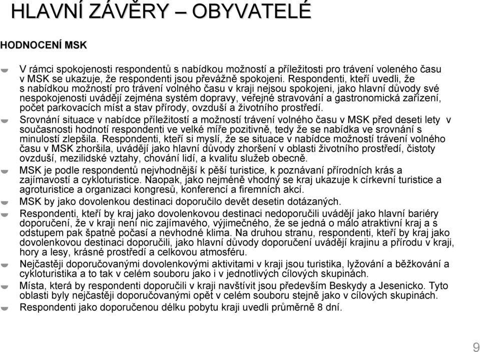 gastronomická zařízení, počet parkovacích míst a stav přírody, ovzduší a životního prostředí.