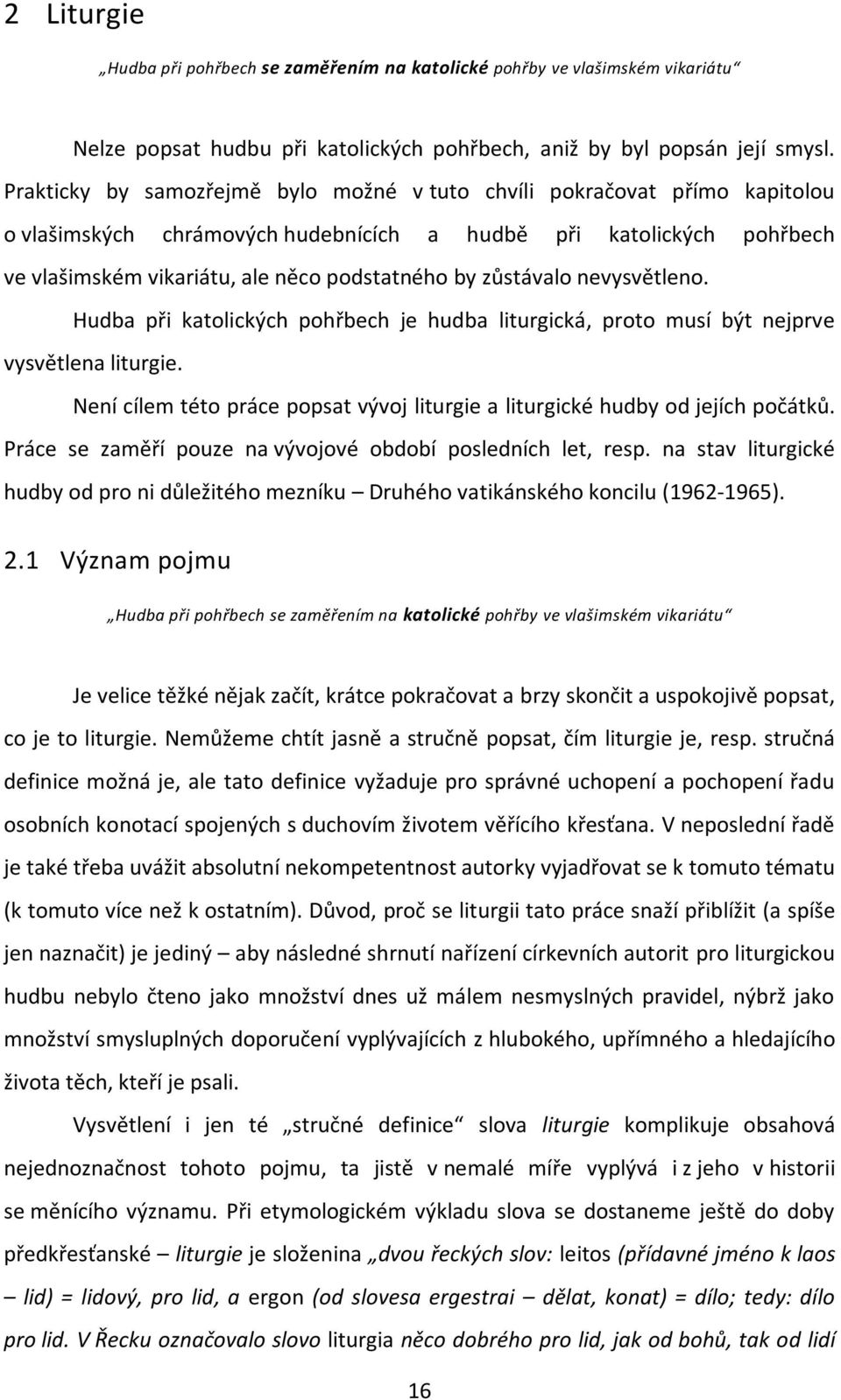 zůstávalo nevysvětleno. Hudba při katolických pohřbech je hudba liturgická, proto musí být nejprve vysvětlena liturgie.