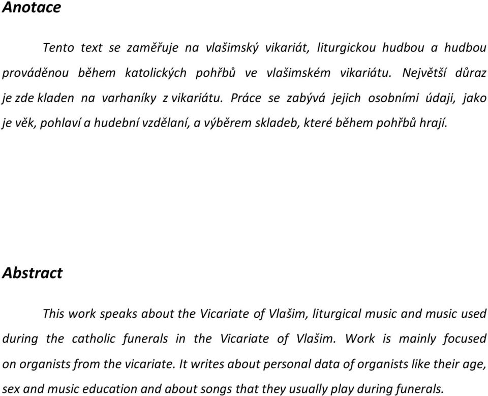 Práce se zabývá jejich osobními údaji, jako je věk, pohlaví a hudební vzdělaní, a výběrem skladeb, které během pohřbů hrají.