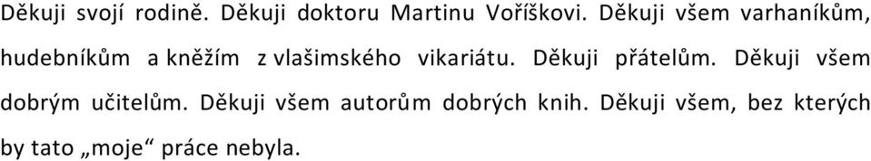 vikariátu. Děkuji přátelům. Děkuji všem dobrým učitelům.