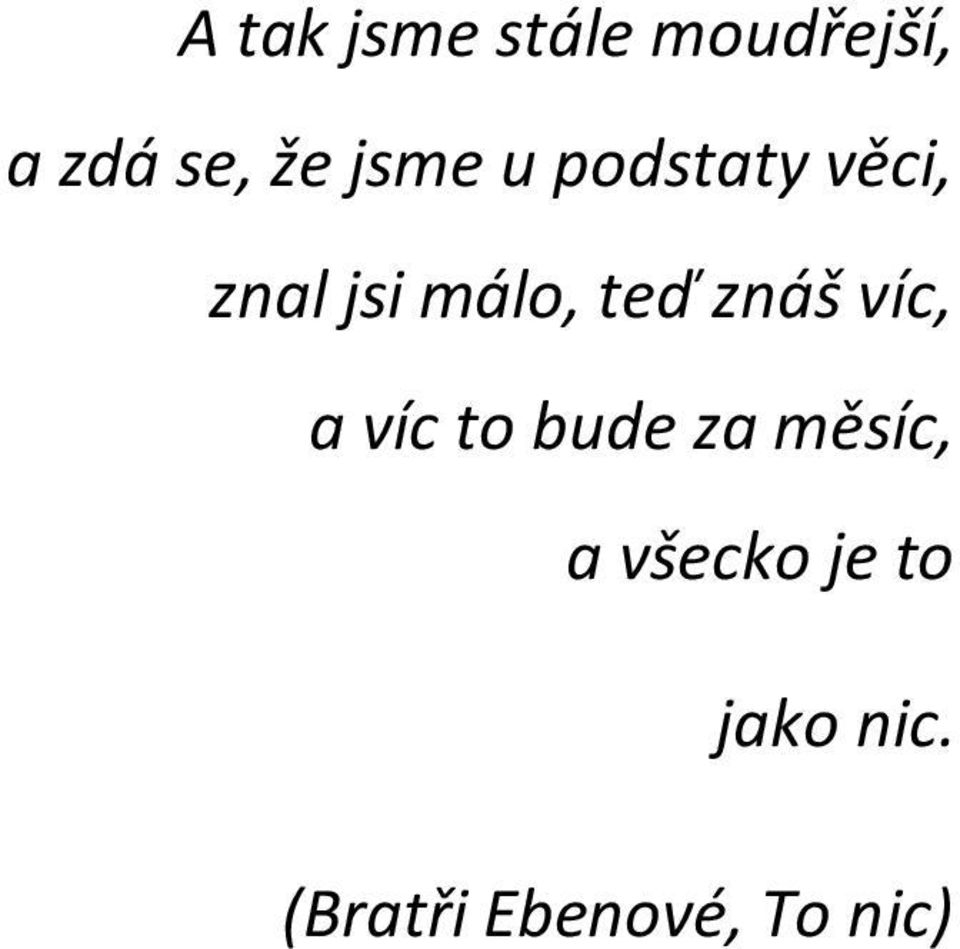 znáš víc, a víc to bude za měsíc, a