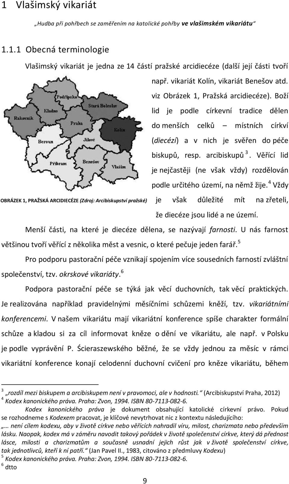 arcibiskupů 3. Věřící lid je nejčastěji (ne však vždy) rozdělován podle určitého území, na němž žije.