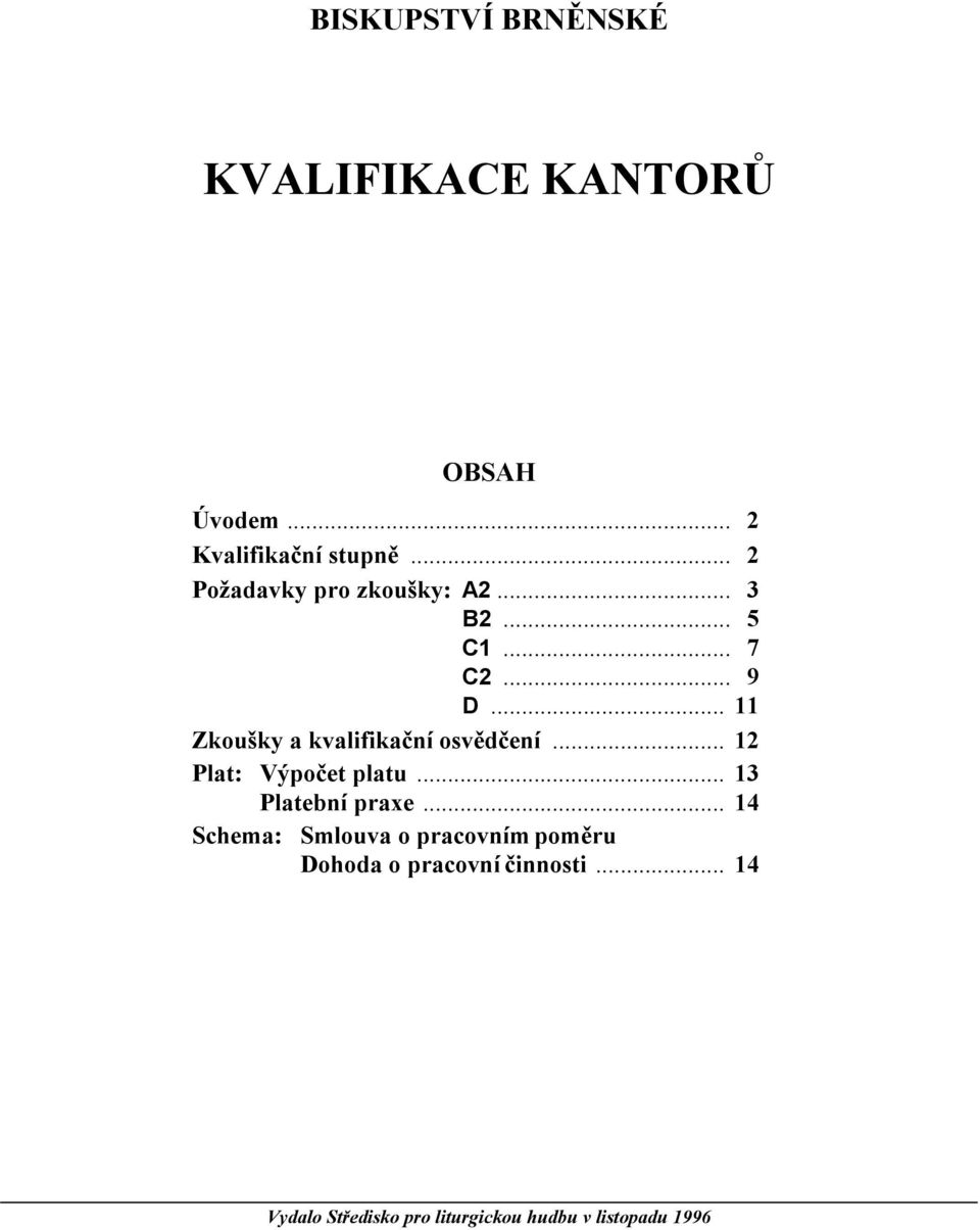 .. 11 Zkoušky a kvalifikační osvědčení... 12 Plat: Výpočet platu... 13 Platební praxe.