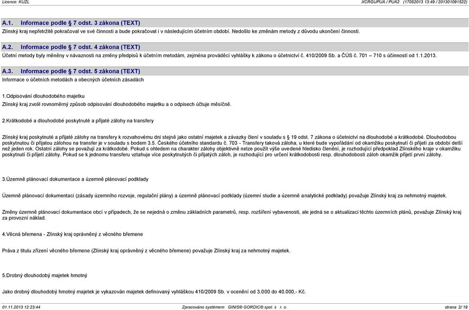 701 710 s účinností od 1.1.2013. A.3. Informace podle 7 odst. 5 zákona (TEXT) Informace o účetních metodách a obecných účetních zásadách 1.