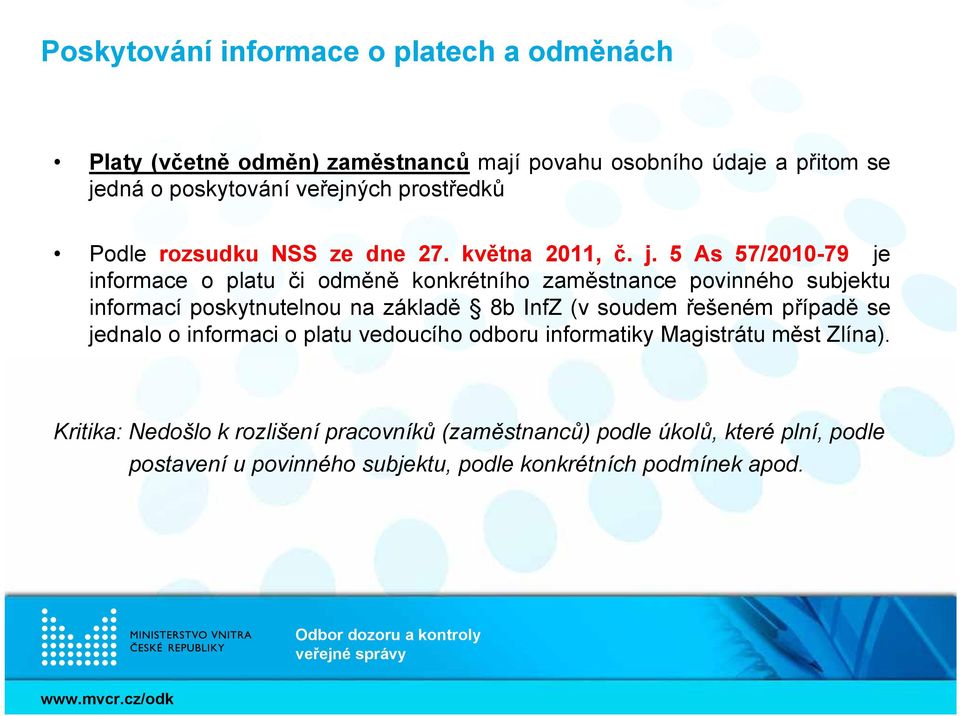 5 As 57/2010-79 je informace o platu či odměně konkrétního zaměstnance povinného subjektu informací poskytnutelnou na základě 8b InfZ (v soudem