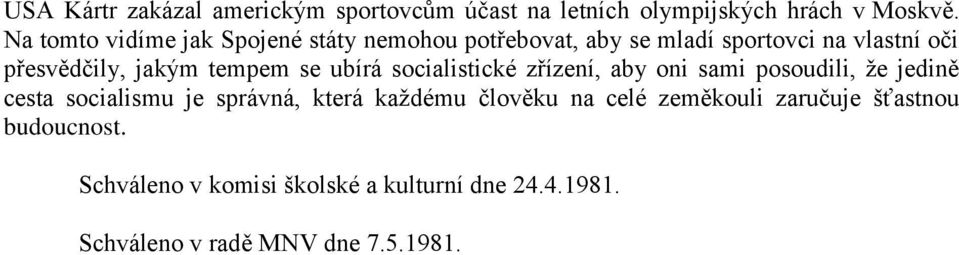 tempem se ubírá socialistické zřízení, aby oni sami posoudili, že jedině cesta socialismu je správná, která