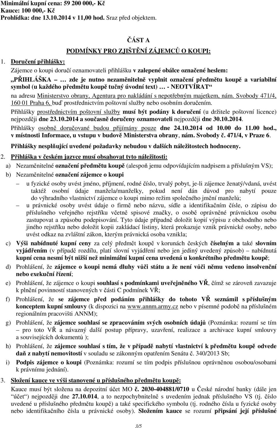 každého předmětu koupě tučný úvodní text) - NEOTVÍRAT na adresu Ministerstvo obrany, Agentura pro nakládání s nepotřebným majetkem, nám.