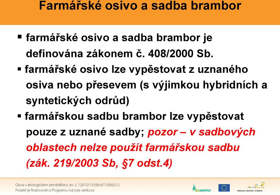 farmářské osivo lze vypěstovat z uznaného osiva nebo přesevem (s výjimkou hybridních a