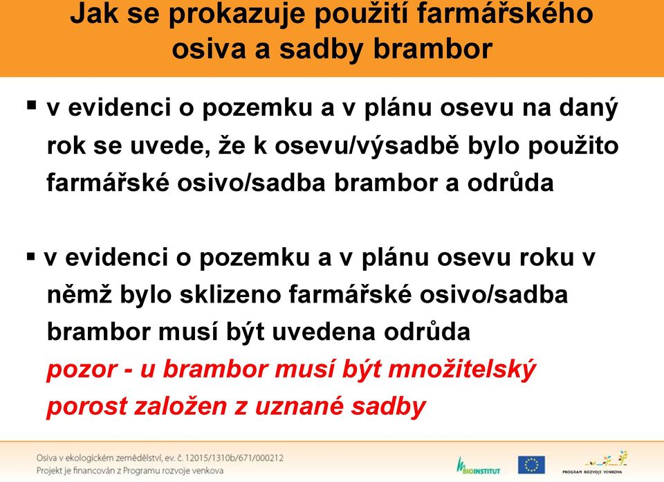 odrůda v evidenci o pozemku a v plánu osevu roku v němž bylo sklizeno farmářské osivo/sadba