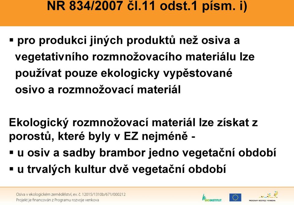 používat pouze ekologicky vypěstované osivo a rozmnožovací materiál Ekologický