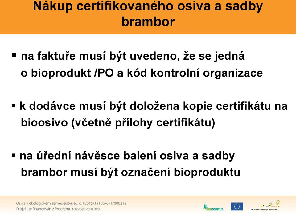 být doložena kopie certifikátu na bioosivo (včetně přílohy certifikátu)