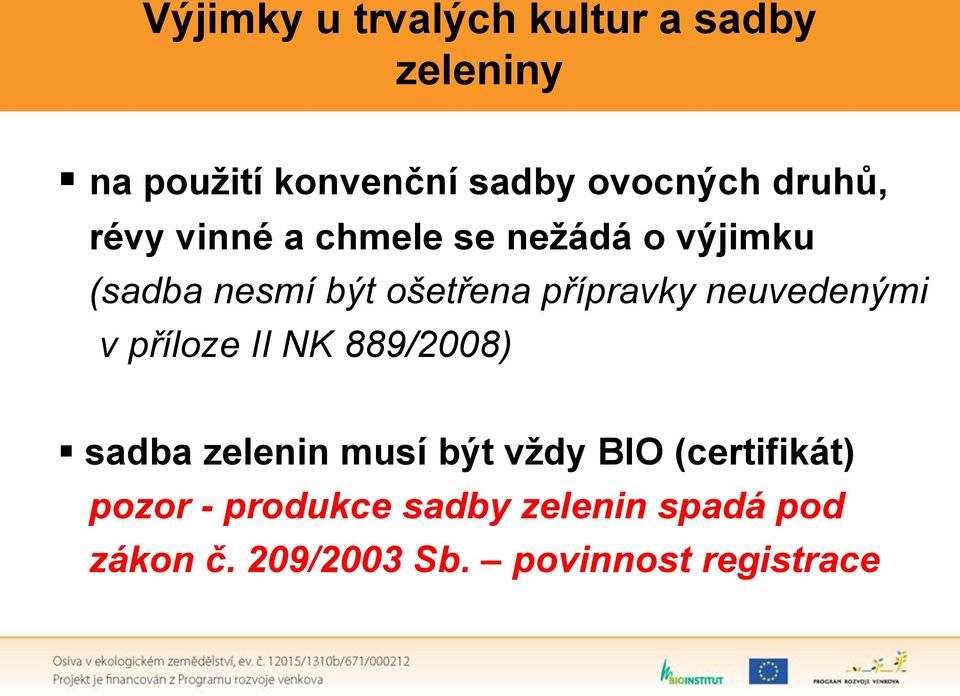 přípravky neuvedenými v příloze II NK 889/2008) sadba zelenin musí být vždy BIO