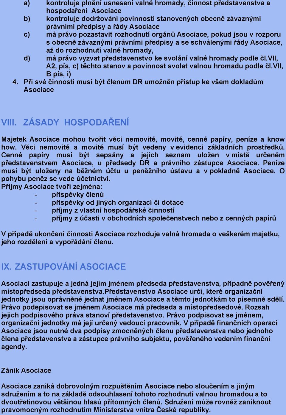 představenstvo ke svolání valné hromady podle čl.vii, A2, pís, c) těchto stanov a povinnost svolat valnou hromadu podle čl.vii, B pís, i) 4.