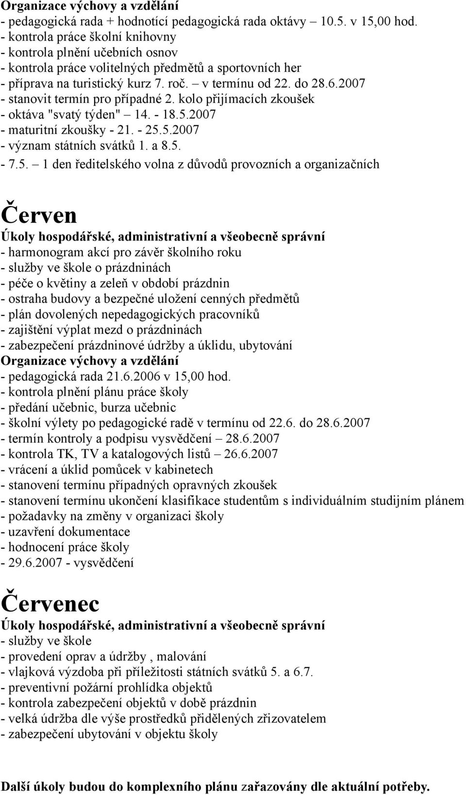 2007 - stanovit termín pro případné 2. kolo přijímacích zkoušek - oktáva "svatý týden" 14. - 18.5.