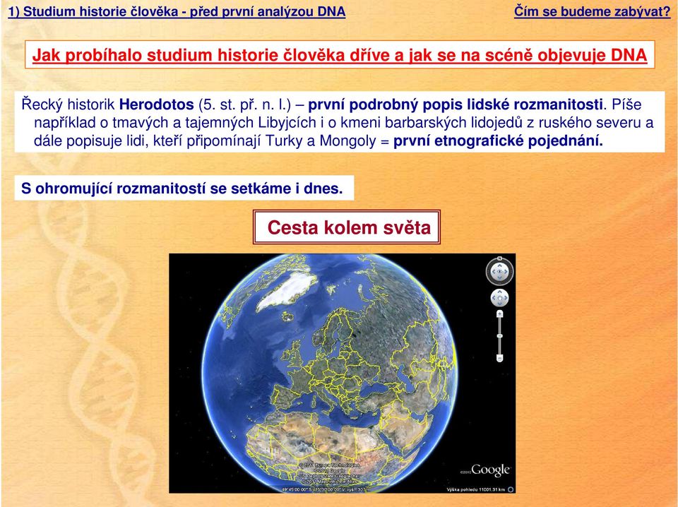 Píše například o tmavých a tajemných Libyjcích i o kmeni barbarských lidojedů z ruského severu a dále popisuje