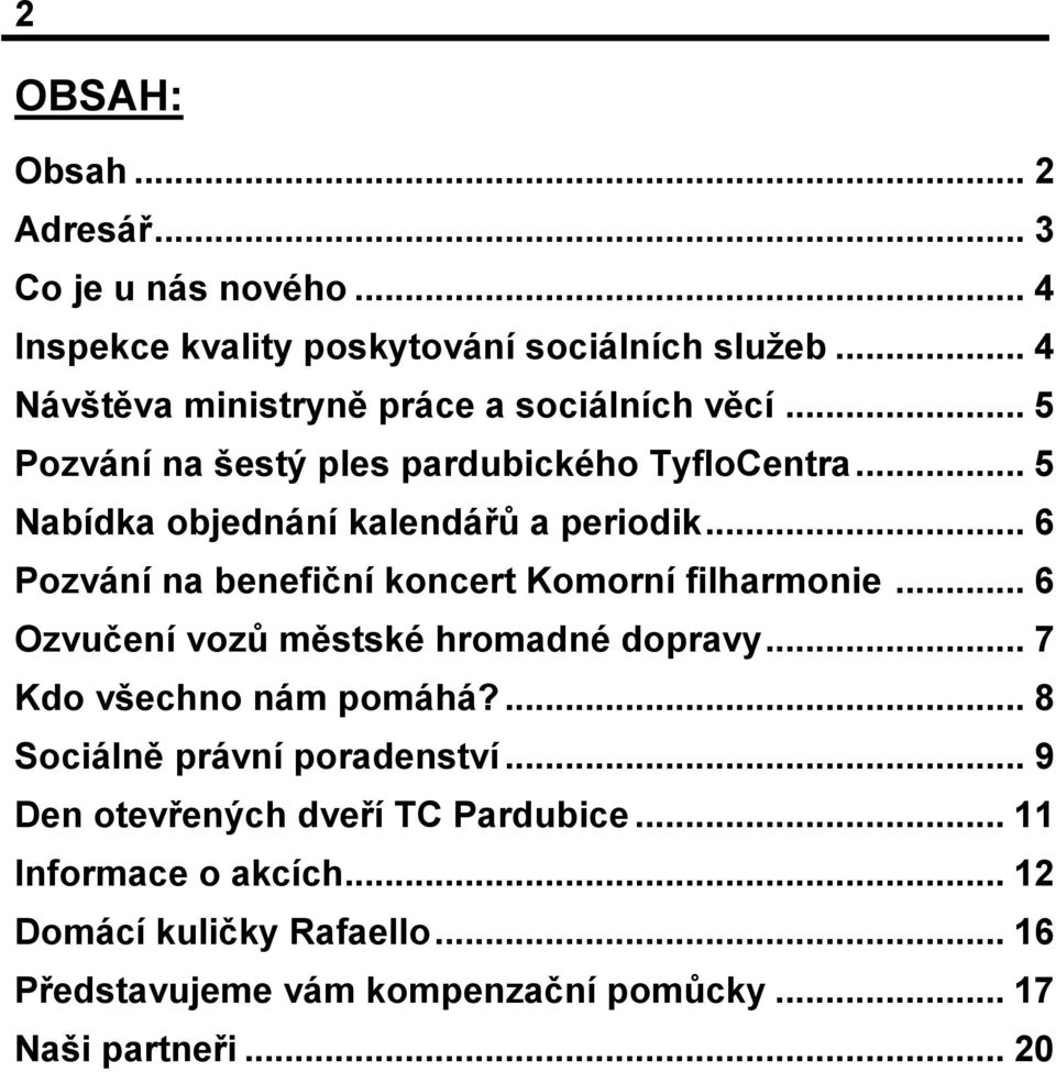 .. 6 Pozvání na benefiční koncert Komorní filharmonie... 6 Ozvučení vozů městské hromadné dopravy... 7 Kdo všechno nám pomáhá?