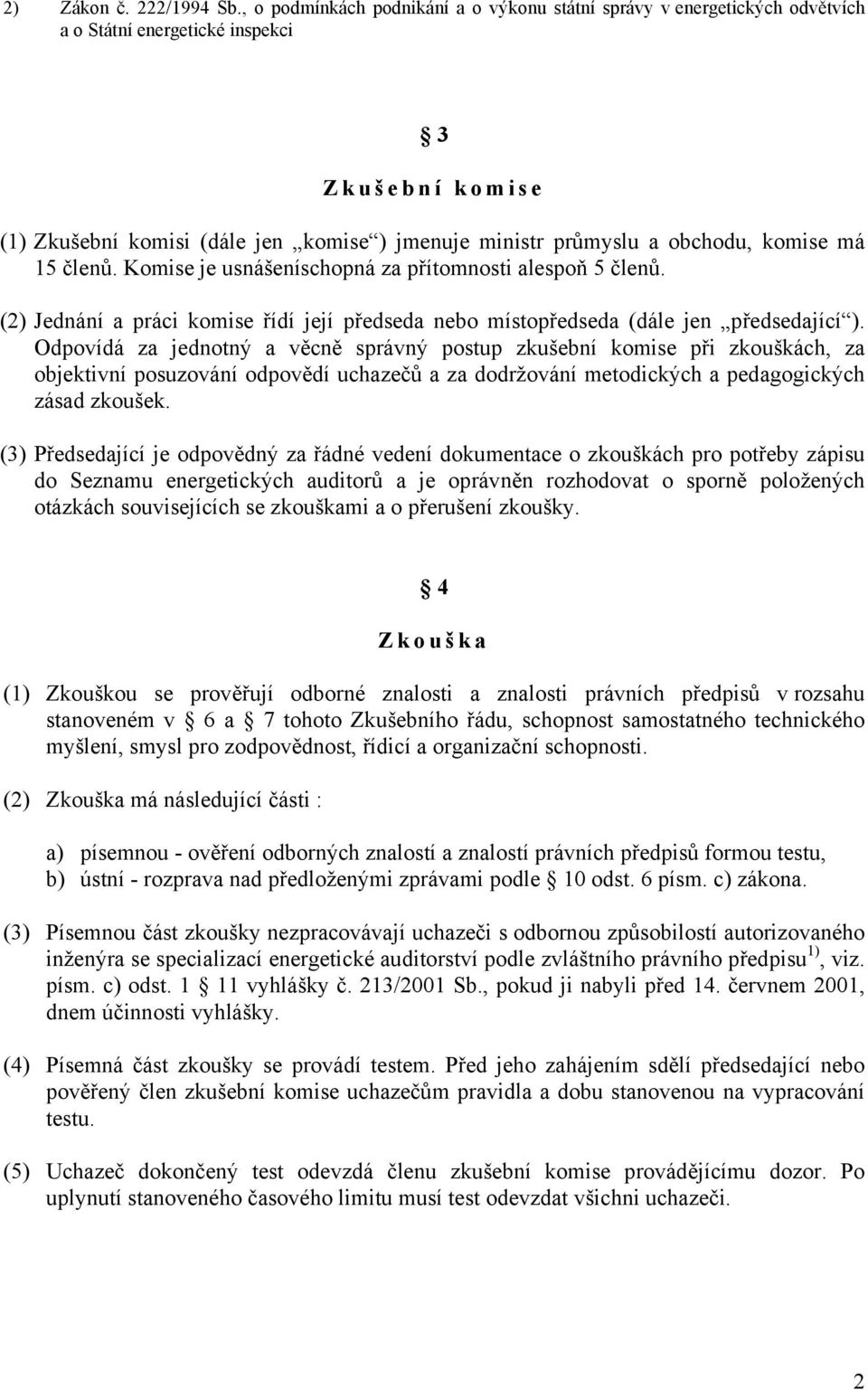 obchodu, komise má 15 členů. Komise je usnášeníschopná za přítomnosti alespoň 5 členů. (2) Jednání a práci komise řídí její předseda nebo místopředseda (dále jen předsedající ).