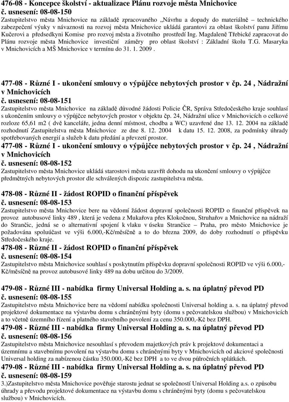 oblast školství panu Jiřímu Kučerovi a předsedkyni Komise pro rozvoj města a životního prostředí Ing.