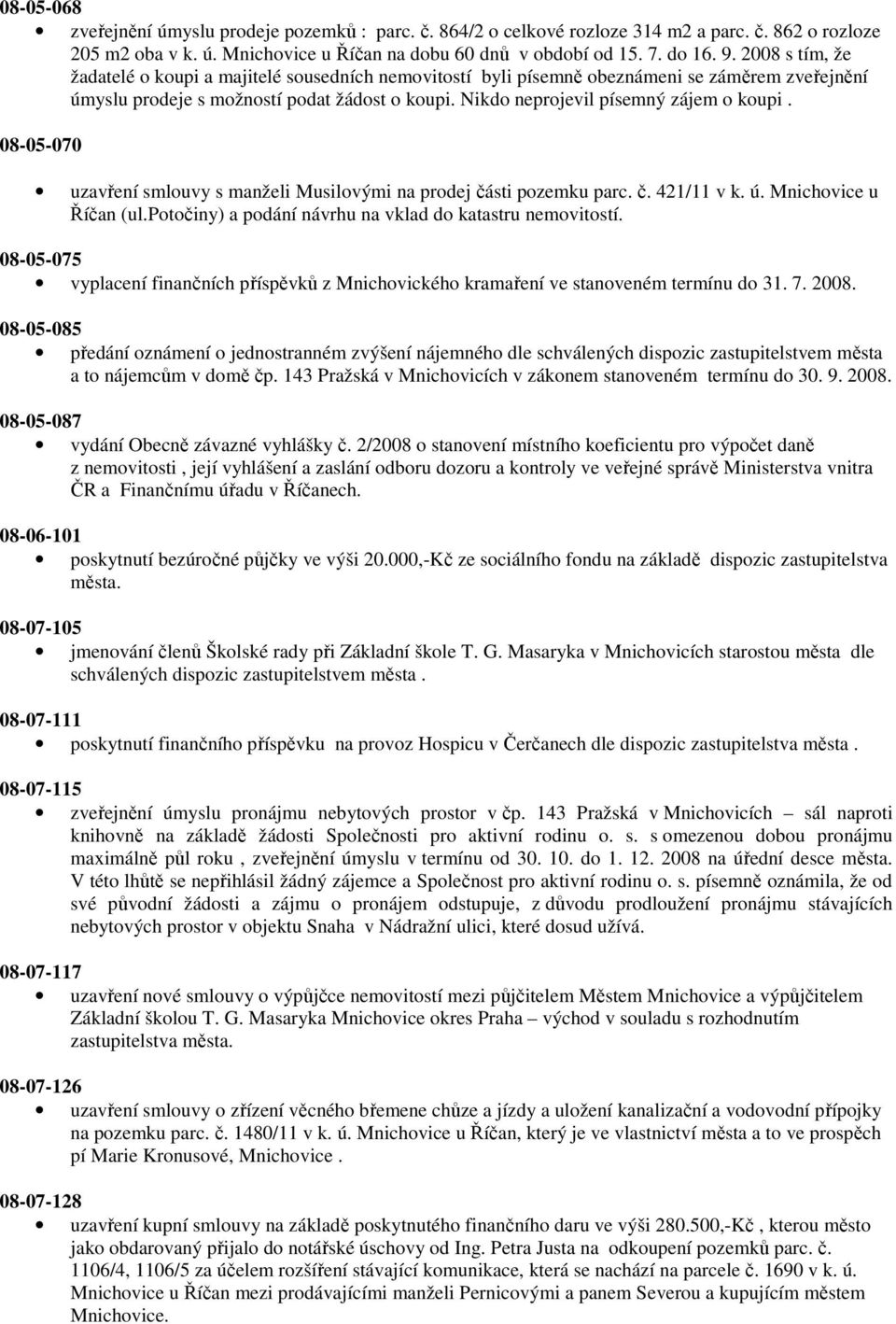 08-05-070 uzavření smlouvy s manželi Musilovými na prodej části pozemku parc. č. 421/11 v k. ú. Mnichovice u Říčan (ul.potočiny) a podání návrhu na vklad do katastru nemovitostí.