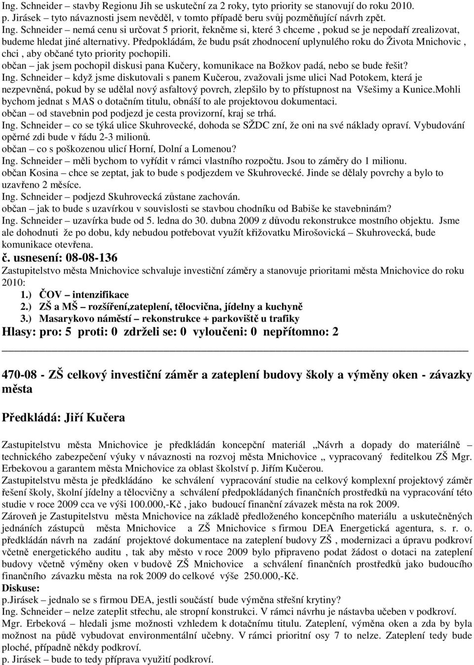 Předpokládám, že budu psát zhodnocení uplynulého roku do Života Mnichovic, chci, aby občané tyto priority pochopili.