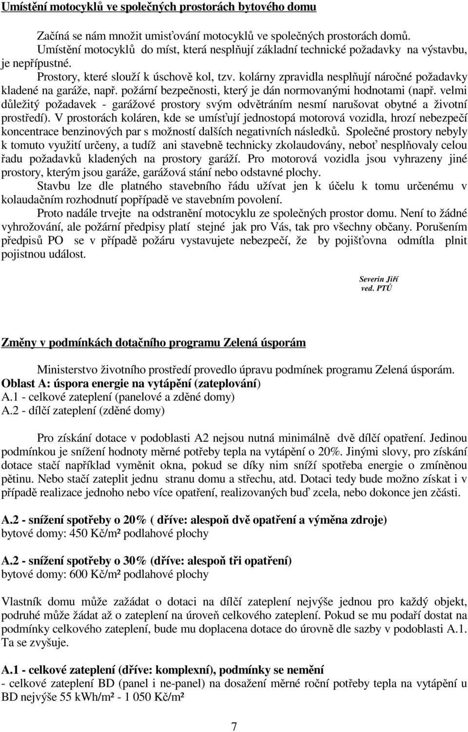 kolárny zpravidla nesplňují náročné požadavky kladené na garáže, např. požární bezpečnosti, který je dán normovanými hodnotami (např.