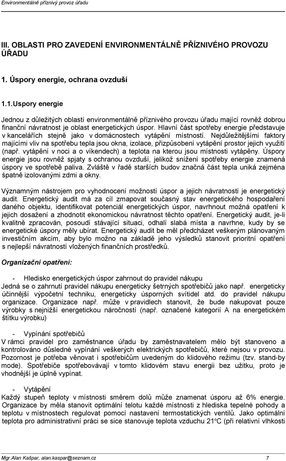 Hlavní část spotřeby energie představuje v kancelářích stejně jako v domácnostech vytápění místností.