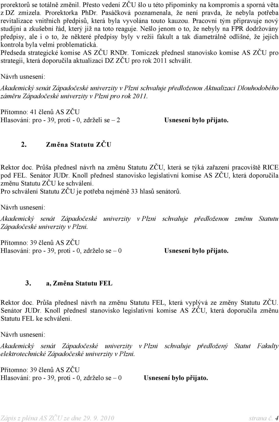 Pracovní tým připravuje nový studijní a zkušební řád, který již na toto reaguje.